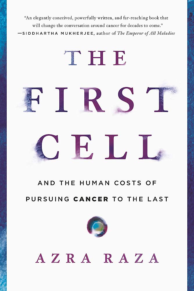 The First Cell - And the Human Costs of Pursuing Cancer to the Last