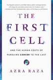The First Cell - And the Human Costs of Pursuing Cancer to the Last