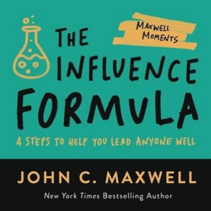 The Influence Formula - 4 Steps to Help You Lead Anyone Well