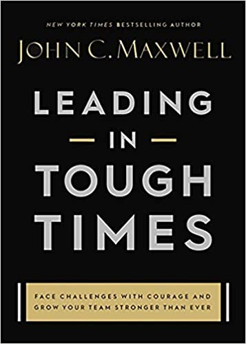 Leading in Tough Times - Face Challenges with Courage and Grow Your Team Stronger Than Ever