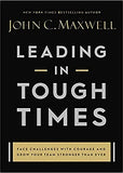 Leading in Tough Times - Face Challenges with Courage and Grow Your Team Stronger Than Ever