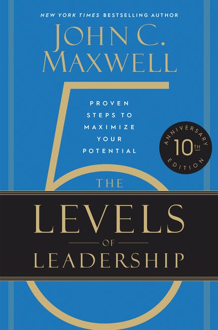 The 5 Levels of Leadership (10th Anniversary) - Proven Steps to Maximize Your Potential