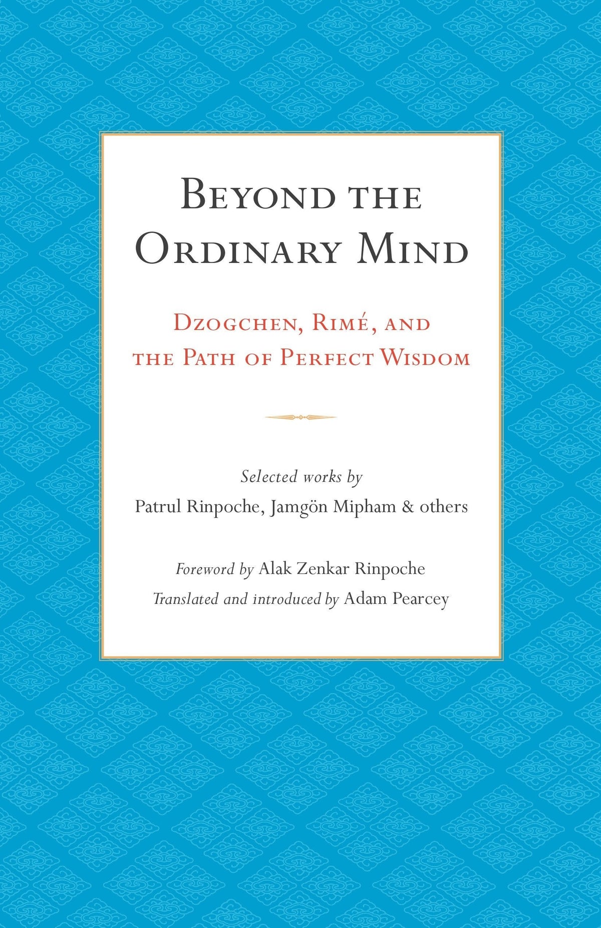 Beyond the Ordinary Mind - Dzogchen, Rime, and the Path of Perfect Wisdom