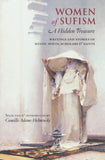 Women of Sufism - A Hidden Treasure : Writings and Stories of Mystic Poets, Scholars and Saints