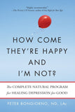 How Come They're Happy and I'm Not? - The Complete Natural Program for Healing Depression for Good