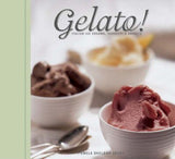 Gelato! - Italian Ice Creams, Sorbetti, and Granite