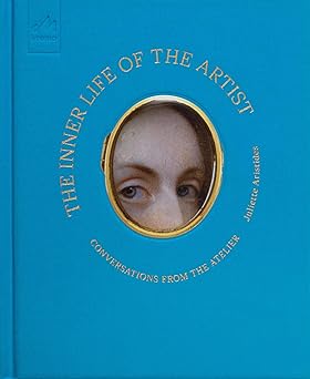 The Inner Life of the Artist - Conversations from the Atelier