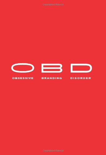 OBD: Obsessive Branding Disorder - The Illusion of Business and the Business of Illusion