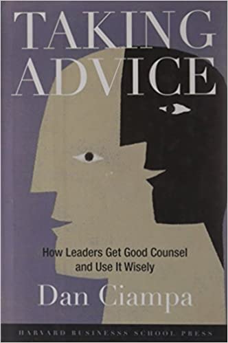 Taking Advice - How Leaders Get Good Council and Use it Wisely