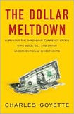 The Dollar Meltdown: Surviving The Impending Currency Crisis With Gold, Oil, And Other Unconventional Investments