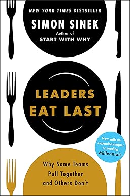 Leaders Eat Last - Why Some Teams Pull Together and Others Don't