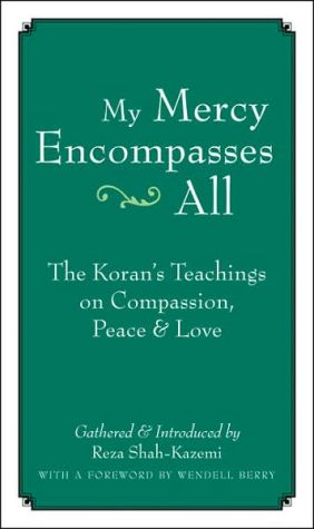 My Mercy Encompasses All: The Koran's Teachings On Compassion, Peace And Love