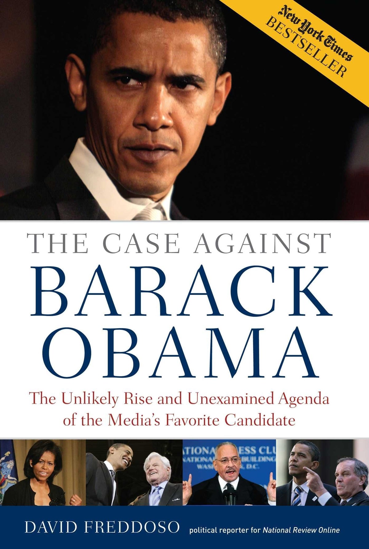 The Case Against Barack Obama: The Unlikely Rise And Unexamined Agenda Of The Media's Favorite Candidate