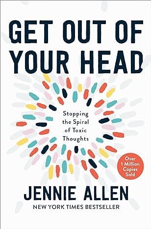 Get Out of Your Head: Stopping the Spiral of Toxic Thoughts - (HB)