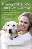 Training Your Dog the Humane Way - Simple Teaching Tips for Resolving Problem Behaviors and Raising a Happy Dog