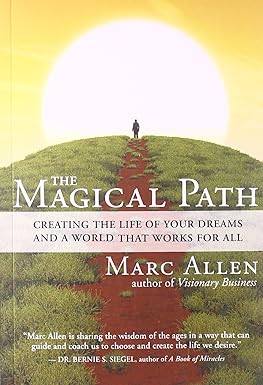 The Magical Path - Creating the Life of Your Dreams and a World That Works for All