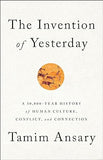 The Invention of Yesterday - A 50,000-Year History of Human Culture, Conflict, and Connection