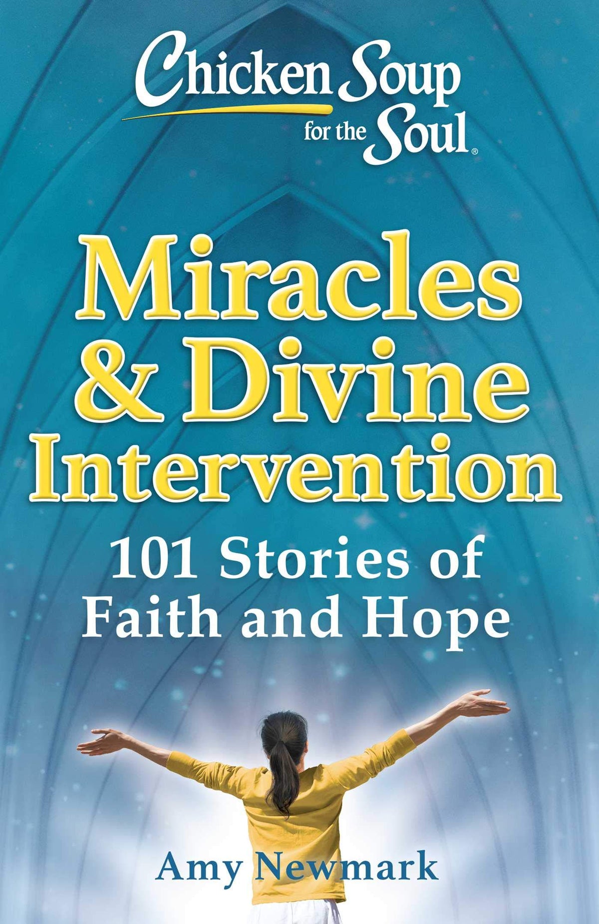 Chicken Soup for the Soul: Miracles and Divine Intervention: 101 Stories of Faith and Hope