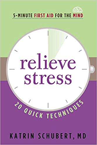 Relieve Stress: 20 Quick Techniques (5-Minute First Aid for the Mind)