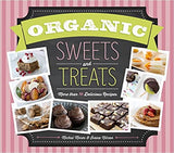 Organic Sweets and Treats: More Than 70 Delicious Recipes