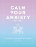 Calm Your Anxiety Journal - Take Control of Your Anxiety and Quiet Your Mind
