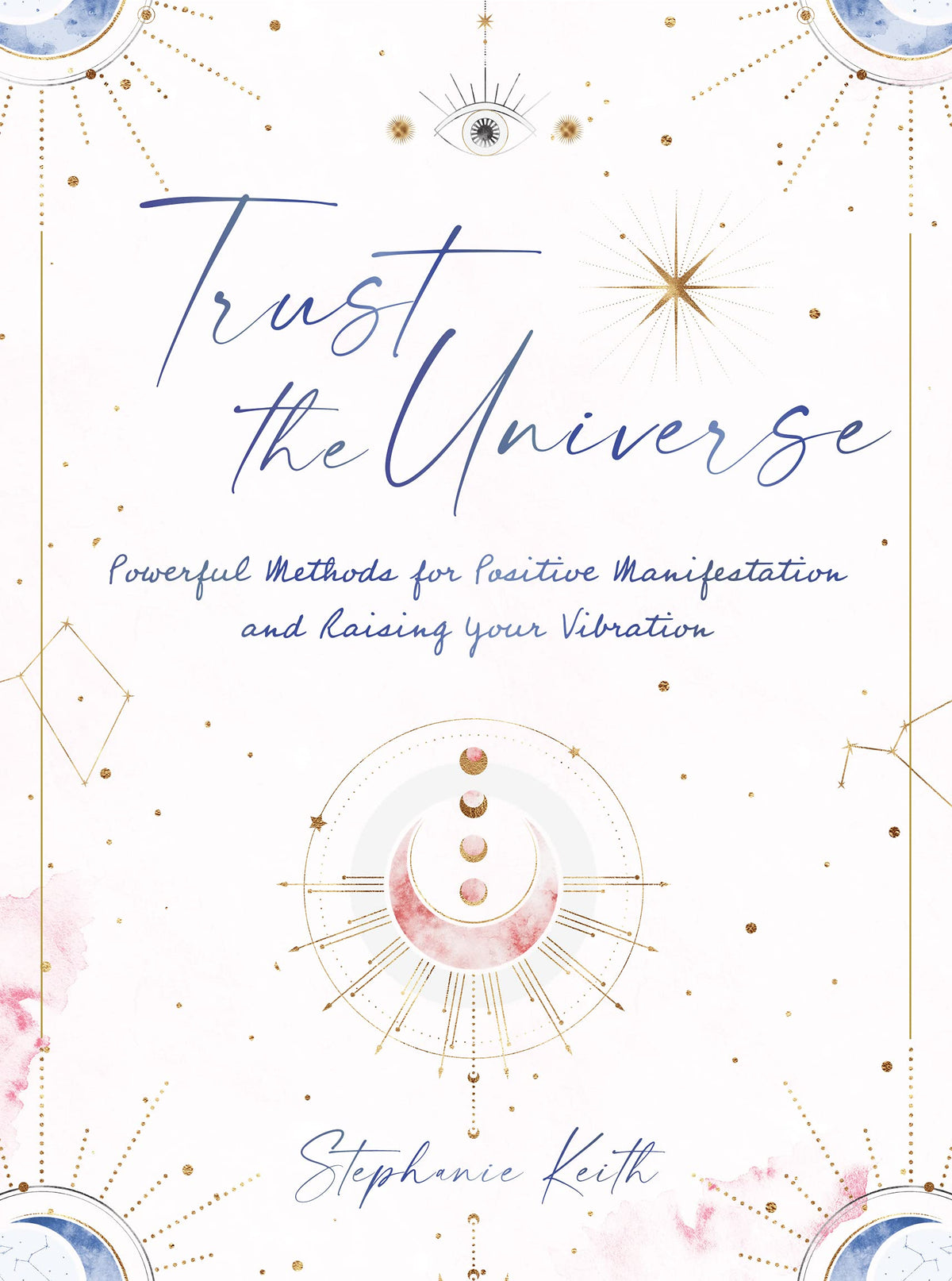 Trust the Universe - Powerful Methods for Positive Manifestations and Raising Your Vibration