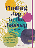 Finding Joy in the Journey Journal - A 52-Week Guide to Manifesting Your Goals and Finding Your Purpose