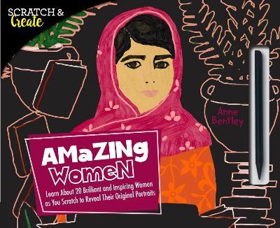 Scratch and Create: Amazing Women - Learn About 20 Brilliant and Inspiring Women as you Scratch to Reveal Their Original Portraits
