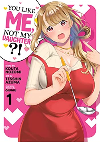 You Like Me, Not My Daughter?! (Manga) Vol. 1