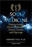 Soul Medicine - Healing through Dream Incubation, Visions, Oracles, and Pilgrimage