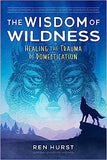 The Wisdom of Wildness - Healing the Trauma of Domestication