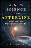 A New Science of the Afterlife - Space, Time, and the Consciousness Code