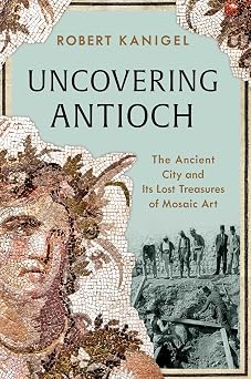 Uncovering Antioch: The Ancient City and Its Lost Treasures of Mosaic Art