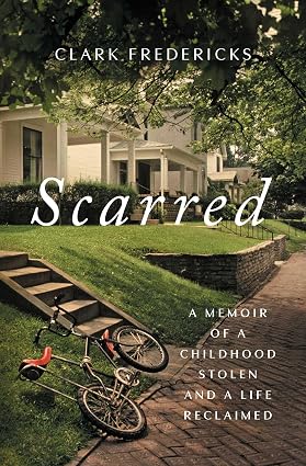 Scarred: A Memoir of a Childhood Stolen and a Life Reclaimed