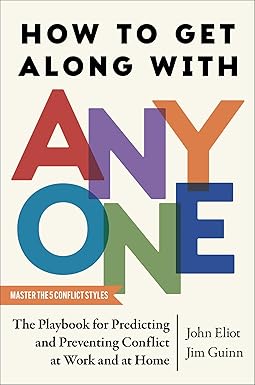How to Get Along with Anyone - The Playbook for Predicting and Preventing Conflict at Work and at Home