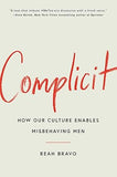 Complicit: How Our Culture Enables Misbehaving Men