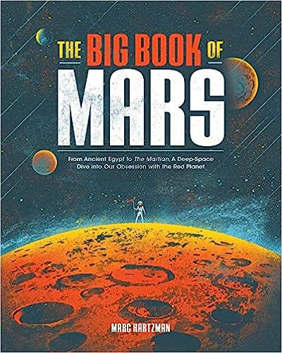 The Big Book of Mars - From Ancient Egypt to The Martian, A Deep-Space Dive into Our Obsession with the Red Planet