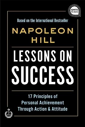Lessons on Success: 17 Principles of Personal Achievement - Through Action and Attitude