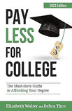 Pay Less for College - The Must-Have Guide to Affording Your Degree, 2023 Edition