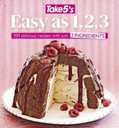 Take5's Easy as 1,2,3 - 131 Delicious Recipes with Just 3 Ingredients