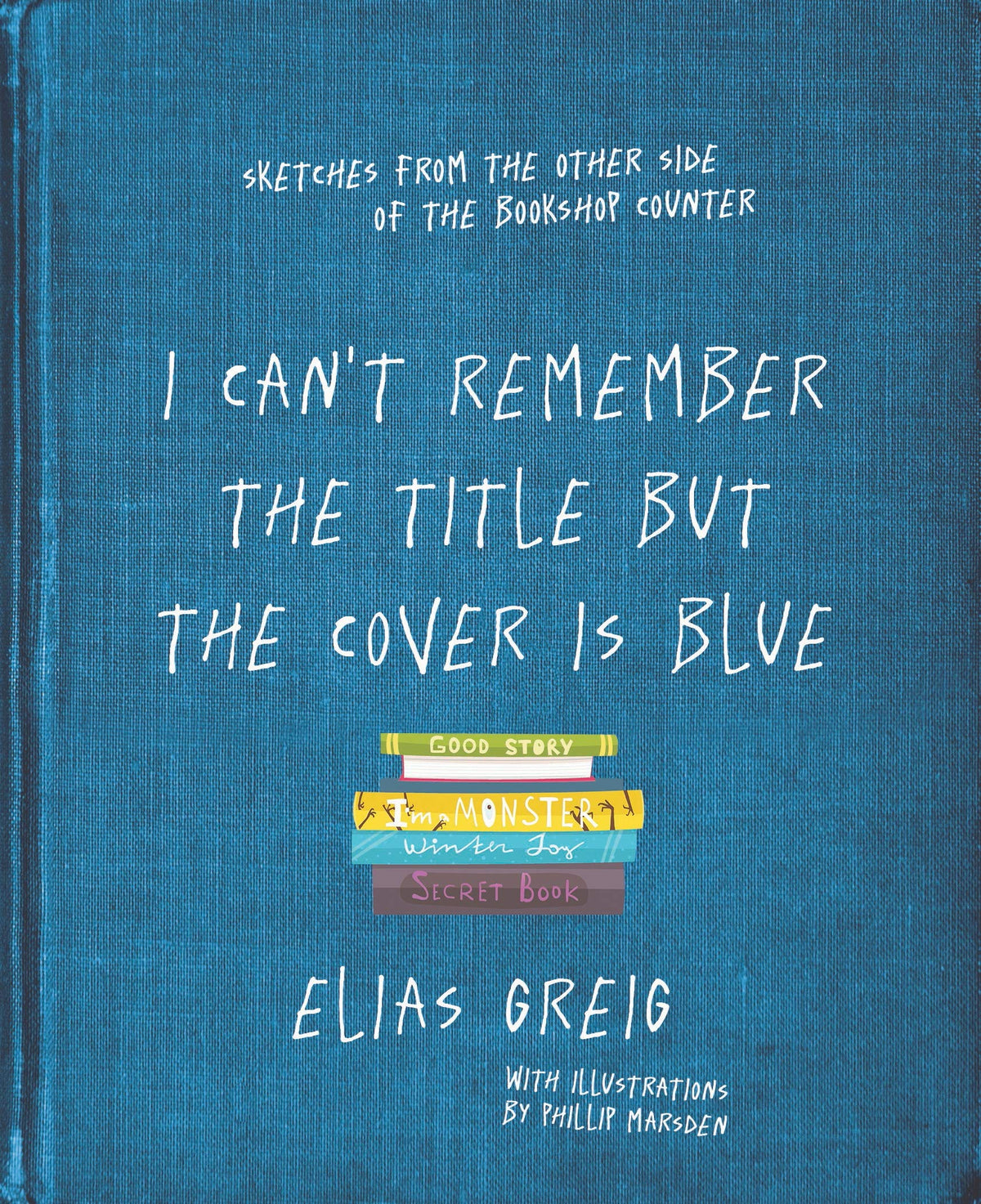 I Can't Remember the Title but the Cover is Blue: Sketches from the other side of the bookshop counter