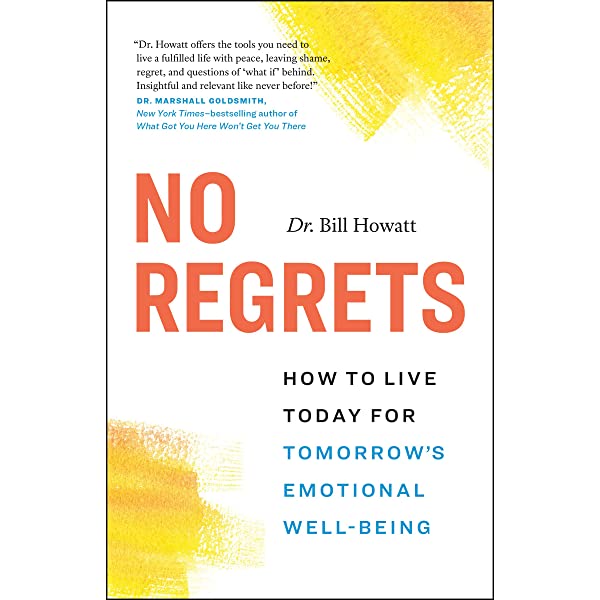 No Regrets - How to Live Today for Tomorrow's Emotional Well-Being