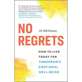 No Regrets - How to Live Today for Tomorrow's Emotional Well-Being