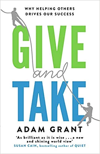 Give And Take: Why Helping Others Drives Our Success