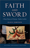 Faith and Sword - A Short History of Christian–Muslim Conflict, Second Expanded Edition
