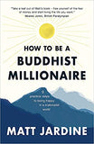 How to be a Buddhist Millionaire: 9 Practical Lessons to Being Happy in a Materialist World