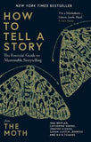 How to Tell a Story - The Essential Guide to Memorable Storytelling from The Moth