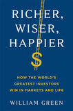 Richer, Wiser, Happier - How the World's Greatest Investors Win in Markets and Life