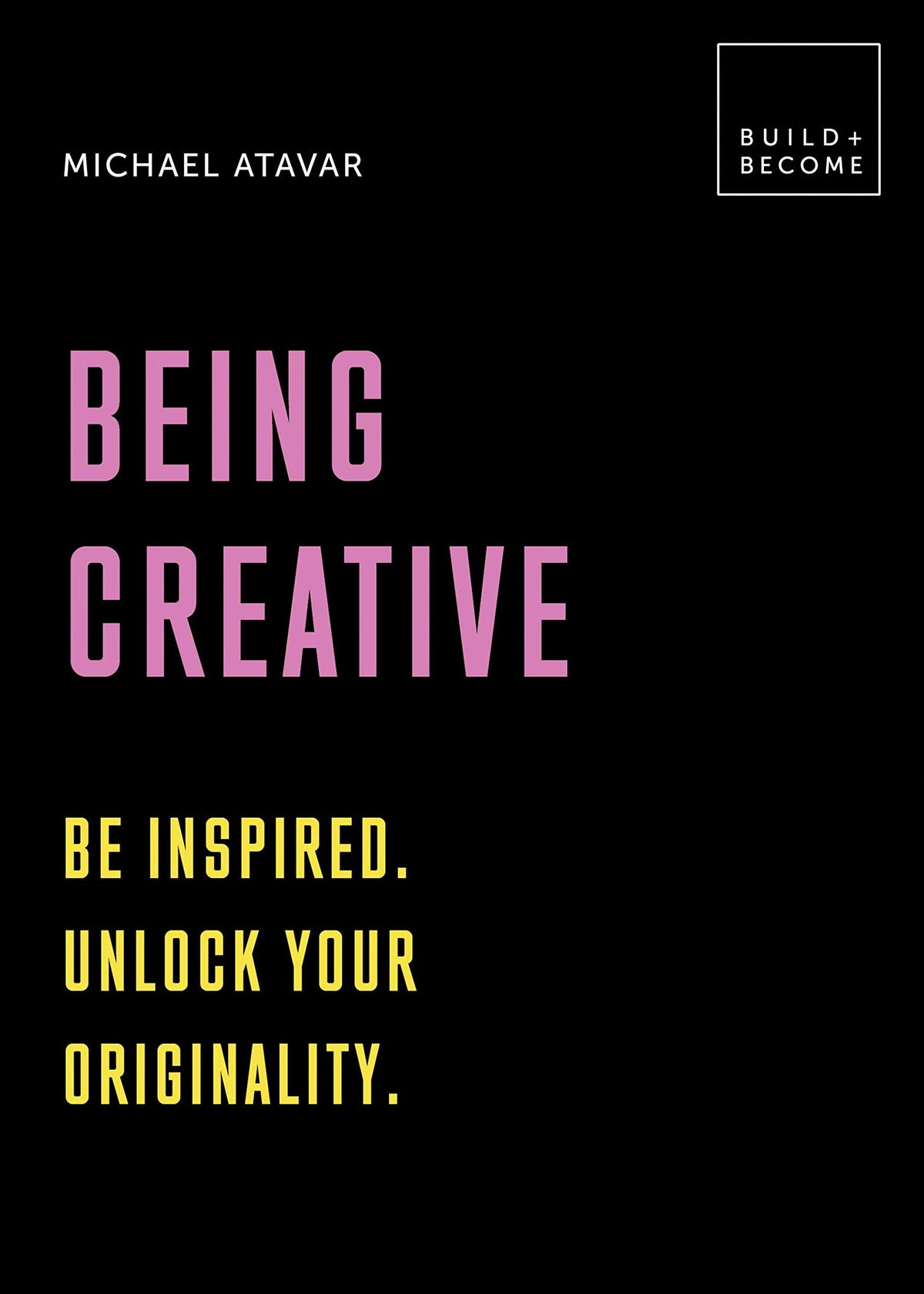 Being Creative: Be inspired. Unlock your originality