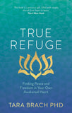 True Refuge - Finding Peace and Freedom in Your Own Awakened Heart